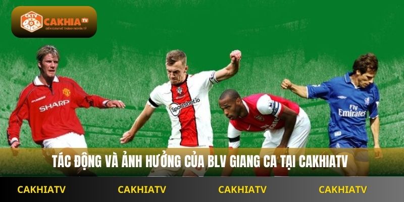 Tác động và ảnh hưởng của BLV Cakhiatv Giang Ca