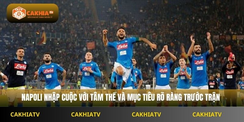 Napoli nhập cuộc với tâm thế và mục tiêu rõ ràng trước trận