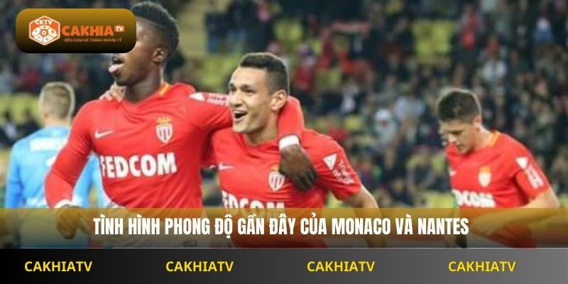 Tình hình phong độ gần đây của Monaco và Nantes