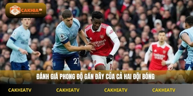 Đánh giá phong độ gần đây của cả hai đội bóng